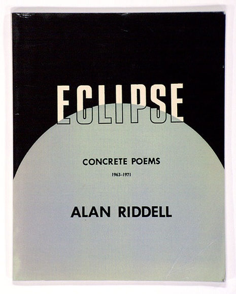 Artist: b'RIDDELL, Alan' | Title: b'Eclipse: Concrete poems 1963-1971, by Alan Riddell. London: Calder & Boyar, 1972.' | Date: 1972 Artist: b'RIDDELL, Alan' | Title: b'Eclipse: Concrete poems 1963-1971, by Alan Riddell. London: Calder & Boyar, 1972.' | Date: 1972