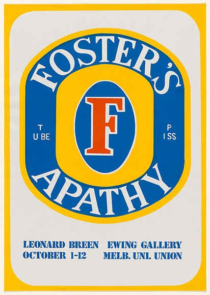 Artist: b'Breen, Len.' | Title: b'Fosters Apathy: Leonard Breen, Ewing Gallery, Melbourne University Gallery, October 1-12 [1973].' | Date: (1973) | Technique: b'screenprint, printed in colour, from three stencils'
