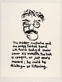 Artist: Heyes, Ken. | Title: The thicker moustache and the pudgy folded hand with thumb tucked under cover his mouth. The look is opaque, or just more inward: he could be thinking - or listening. | Date: 1984 | Technique: photocopy