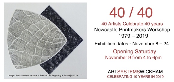 40 / 40: 40 artists celebrate 40 years: Newcastle Printmakers Workshop 1979 - 2019.