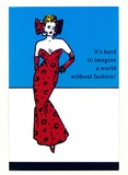 Artist: PEARCE, Robert | Title: It's hard to imagine a world without fashion! | Date: 1988 | Technique: offset-lithograph, printed in colour, from multiple plates