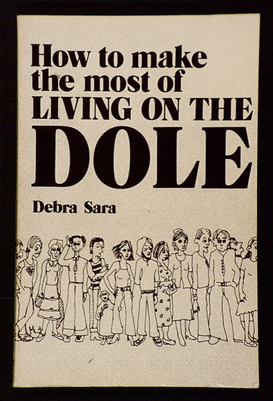 Artist: b'SARA, Debra' | Title: b'How to make the most of living on the dole.' | Date: (1980) | Technique: b'offset-lithograph, printed in black ink' Artist: b'SARA, Debra' | Title: b'How to make the most of living on the dole.' | Date: (1980) | Technique: b'offset-lithograph, printed in black ink'