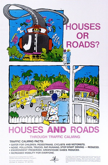 Artist: b'Citizens Advocating Responsible Transport.' | Title: b'Houses or Roads? Houses and roads through traffic calming.' | Date: 1989 | Technique: b'screenprint, printed in colour, from multiple screens' Artist: b'Citizens Advocating Responsible Transport.' | Title: b'Houses or Roads? Houses and roads through traffic calming.' | Date: 1989 | Technique: b'screenprint, printed in colour, from multiple screens'