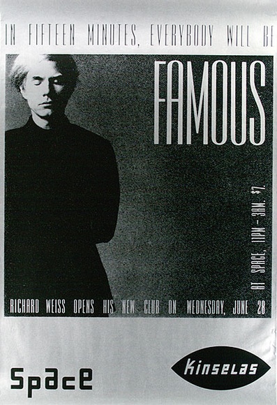Title: b'In fifteen minutes, everybody will be famous. Richard Weiss opens his new club ... Space Kinselas.' | Date: 1989 | Technique: b'screenprint, printed in silver and black ink, from two stencils' Title: b'In fifteen minutes, everybody will be famous. Richard Weiss opens his new club ... Space Kinselas.' | Date: 1989 | Technique: b'screenprint, printed in silver and black ink, from two stencils'