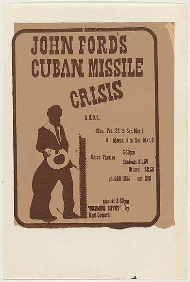 Artist: b'SYDNEY UNIVERSITY DRAMA SOCIETY' | Title: bJohn Ford's Cuban missile crisis. | Date: 1975 | Technique: b'screenprint, printed in brown ink, from one stencil' Artist: b'SYDNEY UNIVERSITY DRAMA SOCIETY' | Title: bJohn Ford's Cuban missile crisis. | Date: 1975 | Technique: b'screenprint, printed in brown ink, from one stencil'