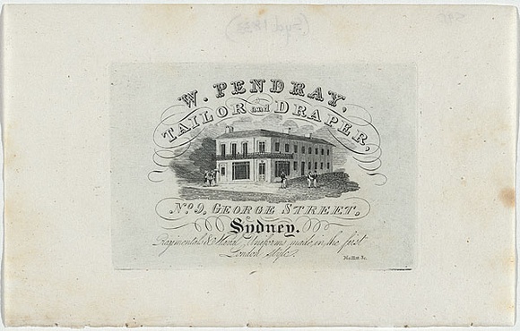 Artist: b'Moffitt, William.' | Title: b'W. Pendray, Tailor and Draper, No. 9, George Street, Sydney.' | Date: 1838 | Technique: b'engraving, printed in black ink, from one copper plate' Artist: b'Moffitt, William.' | Title: b'W. Pendray, Tailor and Draper, No. 9, George Street, Sydney.' | Date: 1838 | Technique: b'engraving, printed in black ink, from one copper plate'