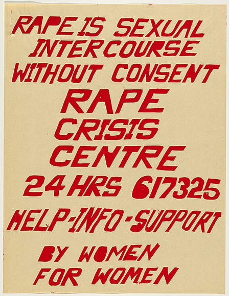 Artist: b'UNKNOWN' | Title: b'Rape is sexual intercourse without consent: Rape crisis centre...by women for women' | Date: 1975 | Technique: b'screenprint, printed in black ink, from one stencil' Artist: b'UNKNOWN' | Title: b'Rape is sexual intercourse without consent: Rape crisis centre...by women for women' | Date: 1975 | Technique: b'screenprint, printed in black ink, from one stencil'