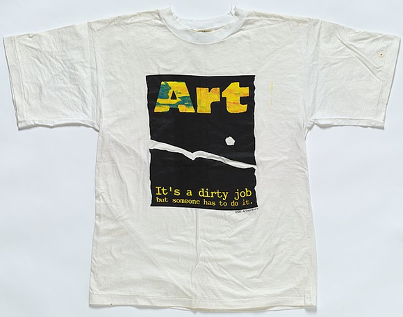 Title: bT-shirt: Art - It's a Dirty Job... | Date: 1991 | Technique: b'screenprint, printed in colour, from multiple stencils' Title: bT-shirt: Art - It's a Dirty Job... | Date: 1991 | Technique: b'screenprint, printed in colour, from multiple stencils'