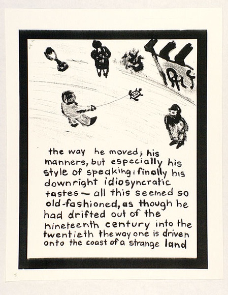 Artist: b'Heyes, Ken.' | Title: b'the way he moved; his manners, but especially his style of speaking: finally his downright idiosyncratic tastes - all this seemed so old-fashioned, as though he had drifted out of the nineteenth century into the twentieth ...' | Date: 1984 | Technique: b'photocopy' Artist: b'Heyes, Ken.' | Title: b'the way he moved; his manners, but especially his style of speaking: finally his downright idiosyncratic tastes - all this seemed so old-fashioned, as though he had drifted out of the nineteenth century into the twentieth ...' | Date: 1984 | Technique: b'photocopy'
